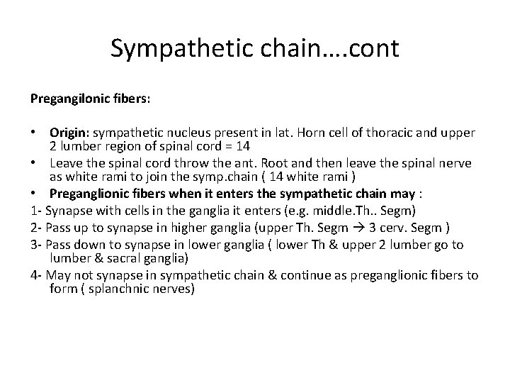Sympathetic chain…. cont Pregangilonic fibers: • Origin: sympathetic nucleus present in lat. Horn cell