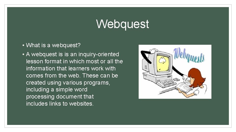 Webquest • What is a webquest? • A webquest is is an inquiry-oriented lesson