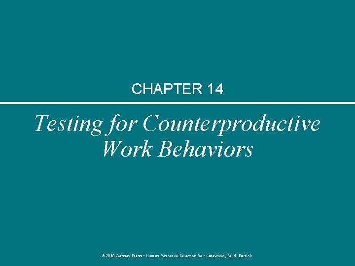 CHAPTER 14 Testing for Counterproductive Work Behaviors © 2019 Wessex Press • Human Resource