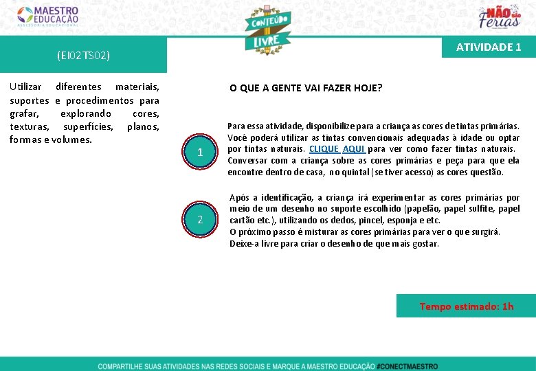 ATIVIDADE 1 (EI 02 TS 02) Utilizar diferentes materiais, suportes e procedimentos para grafar,