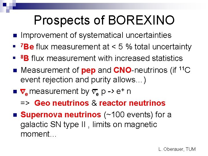 Prospects of BOREXINO n n n Improvement of systematical uncertainties 7 Be flux measurement