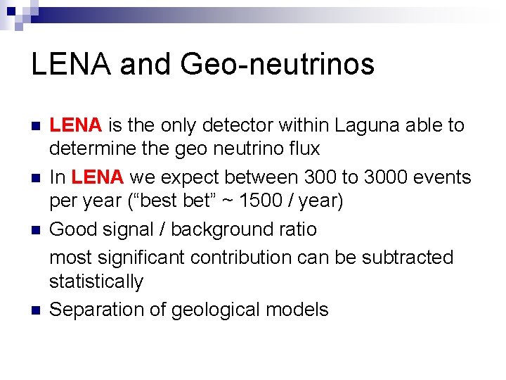 LENA and Geo-neutrinos n n LENA is the only detector within Laguna able to