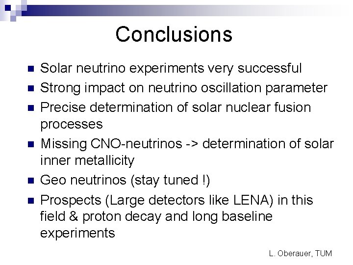 Conclusions n n n Solar neutrino experiments very successful Strong impact on neutrino oscillation