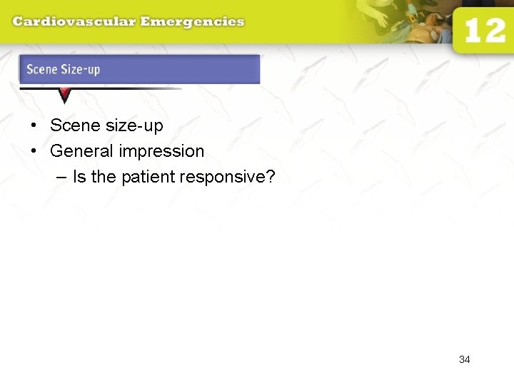Scene Size-up • Scene size-up • General impression – Is the patient responsive? 34