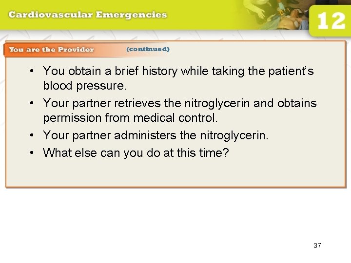  • You obtain a brief history while taking the patient’s blood pressure. •