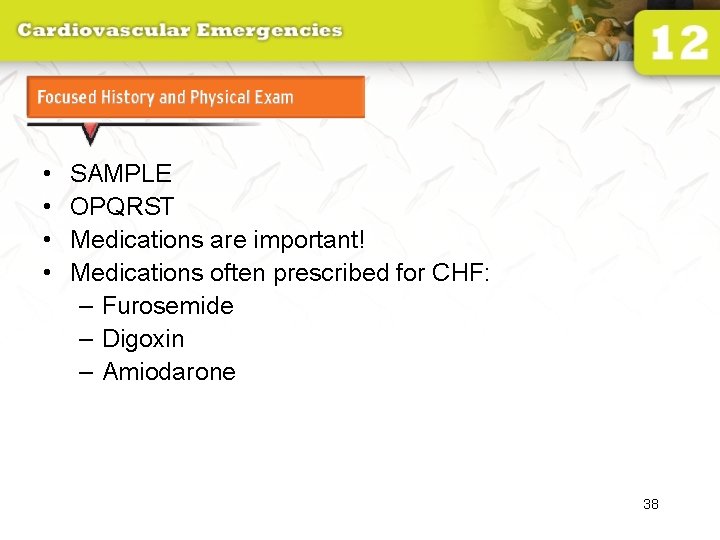 Focused History and Physical Exam • • SAMPLE OPQRST Medications are important! Medications often