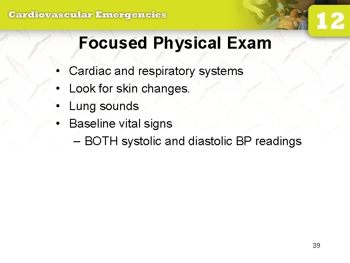 Focused Physical Exam • • Cardiac and respiratory systems Look for skin changes. Lung