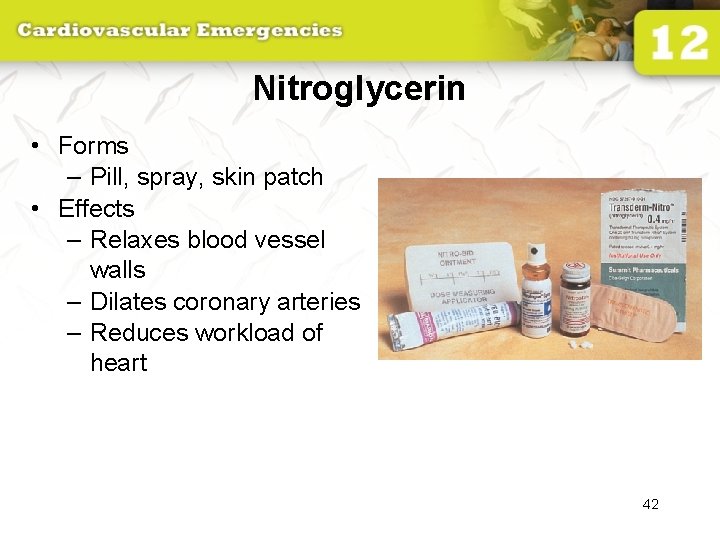 Nitroglycerin • Forms – Pill, spray, skin patch • Effects – Relaxes blood vessel