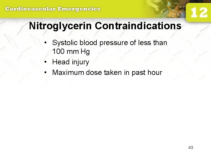 Nitroglycerin Contraindications • Systolic blood pressure of less than 100 mm Hg • Head