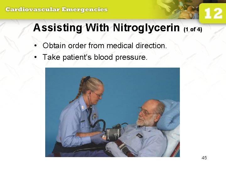 Assisting With Nitroglycerin (1 of 4) • Obtain order from medical direction. • Take