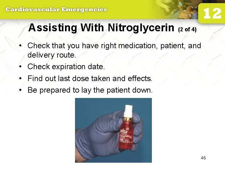 Assisting With Nitroglycerin (2 of 4) • Check that you have right medication, patient,