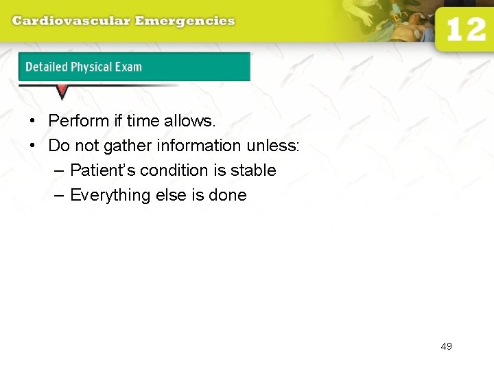 Detailed Physical Exam • Perform if time allows. • Do not gather information unless: