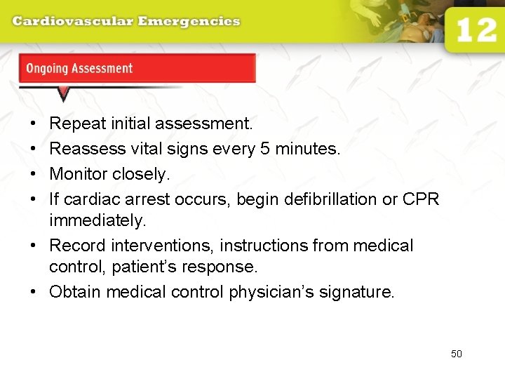 Ongoing Assessment • • Repeat initial assessment. Reassess vital signs every 5 minutes. Monitor