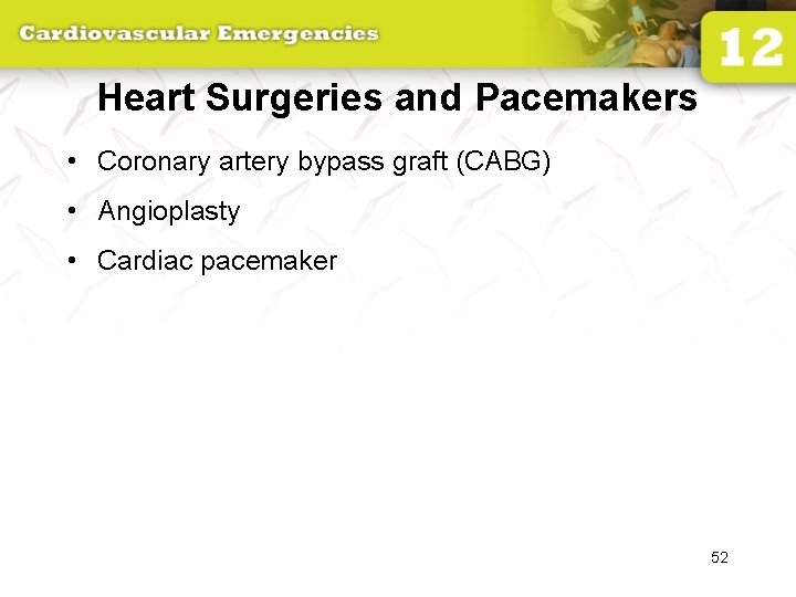 Heart Surgeries and Pacemakers • Coronary artery bypass graft (CABG) • Angioplasty • Cardiac