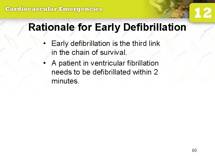 Rationale for Early Defibrillation • Early defibrillation is the third link in the chain