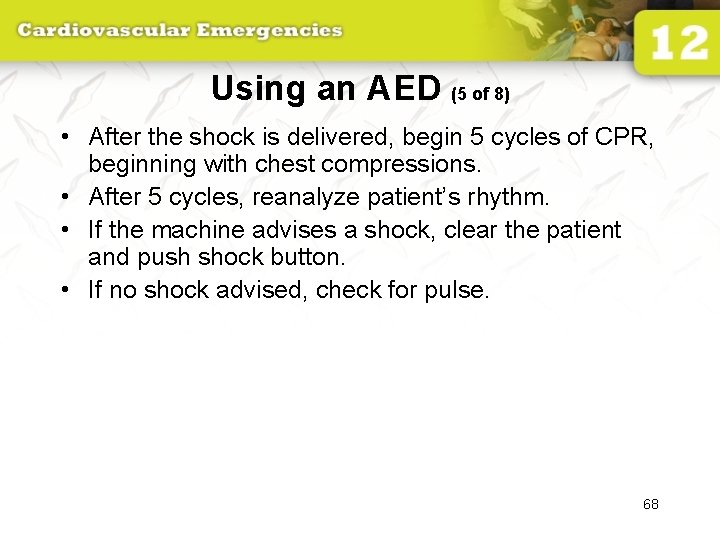Using an AED (5 of 8) • After the shock is delivered, begin 5