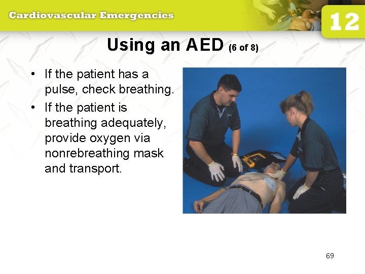 Using an AED (6 of 8) • If the patient has a pulse, check