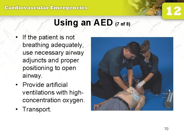 Using an AED (7 of 8) • If the patient is not breathing adequately,