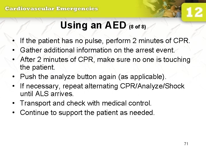 Using an AED (8 of 8) • If the patient has no pulse, perform