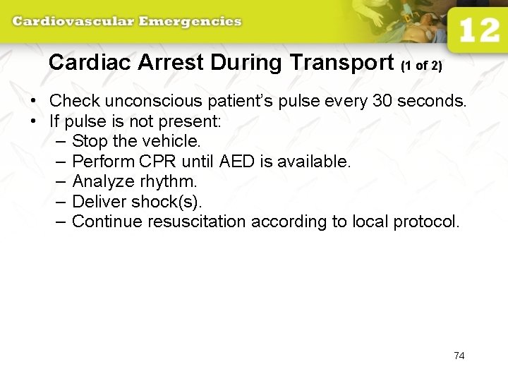 Cardiac Arrest During Transport (1 of 2) • Check unconscious patient’s pulse every 30