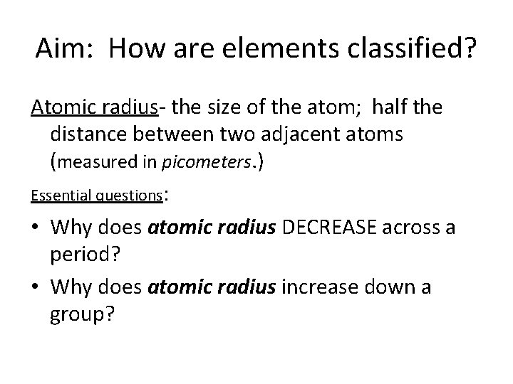 Aim: How are elements classified? Atomic radius- the size of the atom; half the