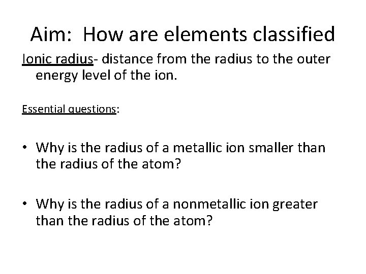 Aim: How are elements classified Ionic radius- distance from the radius to the outer