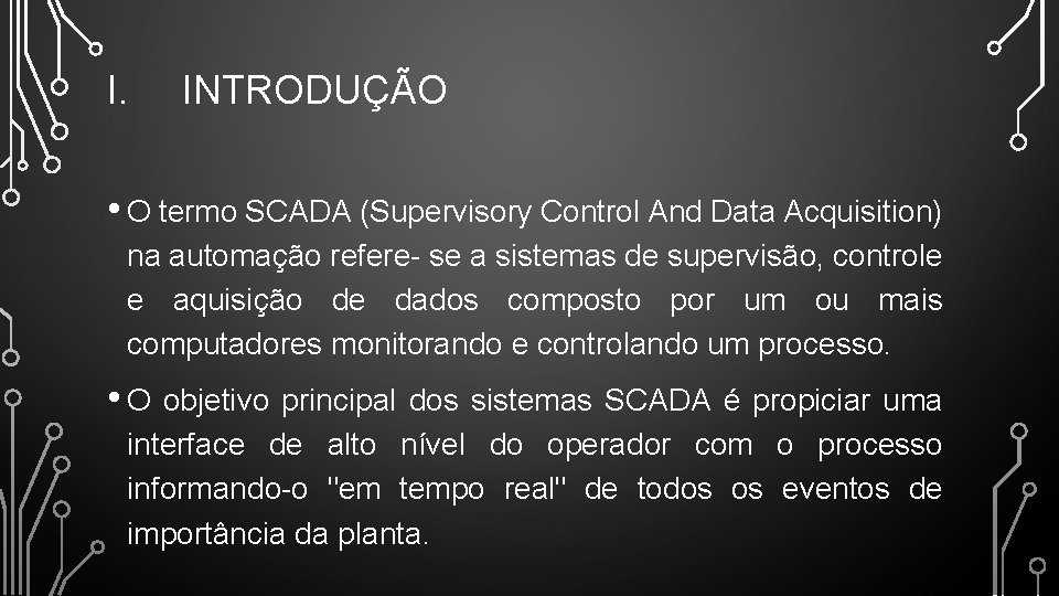 I. INTRODUÇÃO • O termo SCADA (Supervisory Control And Data Acquisition) na automação refere-