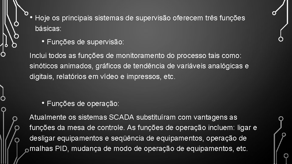  • Hoje os principais sistemas de supervisão oferecem três funções básicas: • Funções