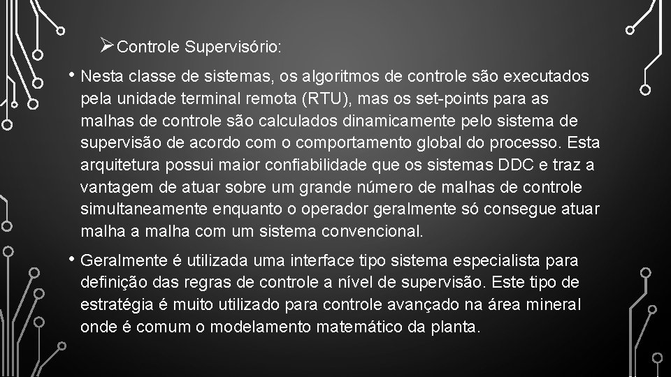ØControle Supervisório: • Nesta classe de sistemas, os algoritmos de controle são executados pela