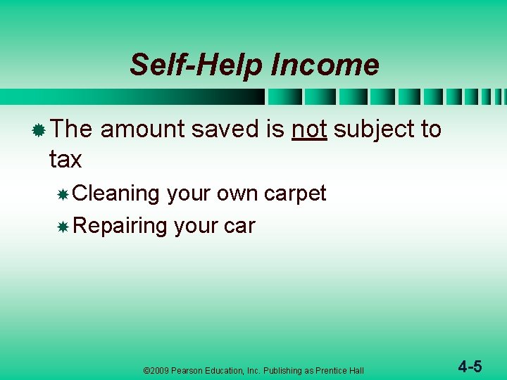 Self-Help Income ® The amount saved is not subject to tax Cleaning your own