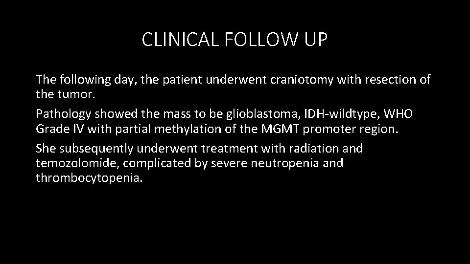 CLINICAL FOLLOW UP The following day, the patient underwent craniotomy with resection of the