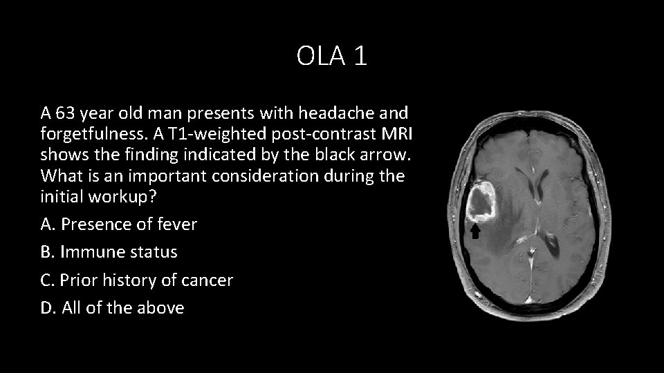 OLA 1 A 63 year old man presents with headache and forgetfulness. A T