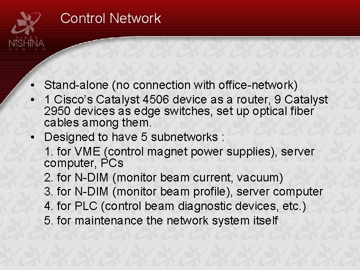 Control Network • Stand-alone (no connection with office-network) • 1 Cisco’s Catalyst 4506 device