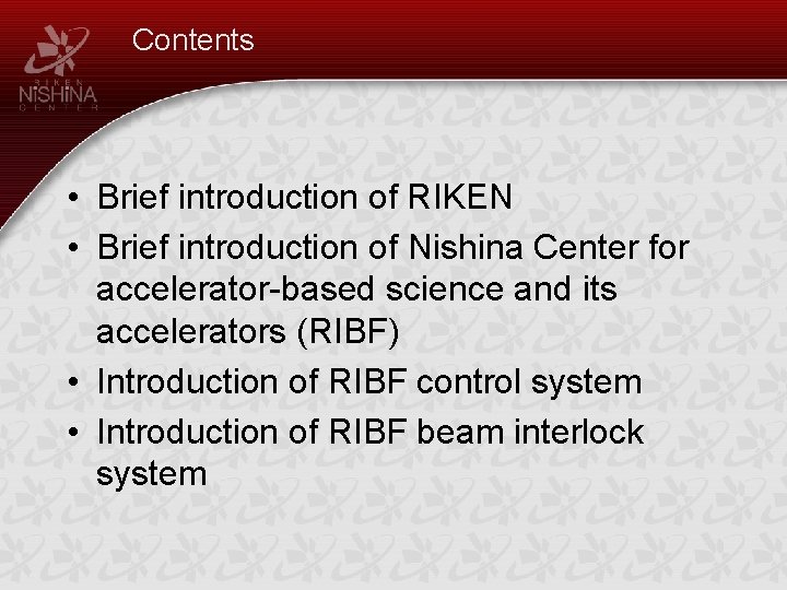 Contents • Brief introduction of RIKEN • Brief introduction of Nishina Center for accelerator-based