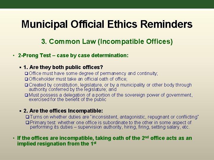 Municipal Official Ethics Reminders 3. Common Law (Incompatible Offices) • 2 -Prong Test –