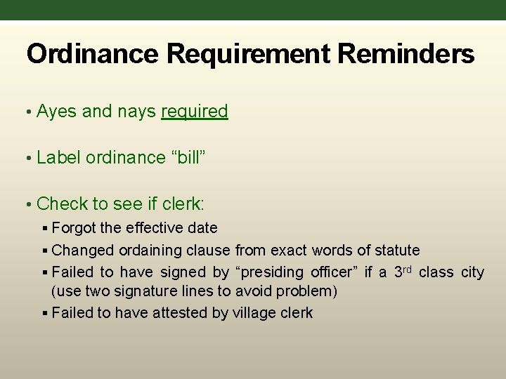 Ordinance Requirement Reminders • Ayes and nays required • Label ordinance “bill” • Check