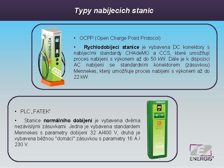 Typy nabíjecích stanic • OCPP (Open Charge Point Protocol) • Rychlodobíjecí stanice je vybavena