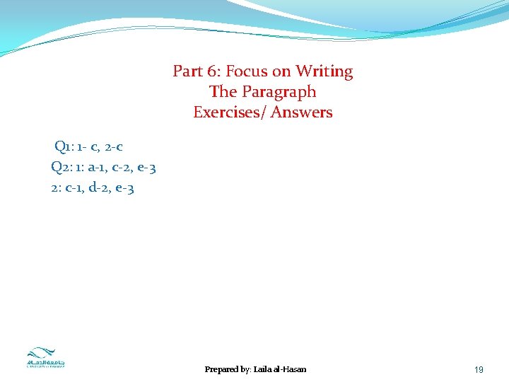Part 6: Focus on Writing The Paragraph Exercises/ Answers Q 1: 1 - c,