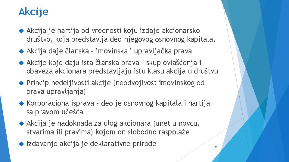 Akcije Akcija je hartija od vrednosti koju izdaje akcionarsko društvo, koja predstavlja deo njegovog