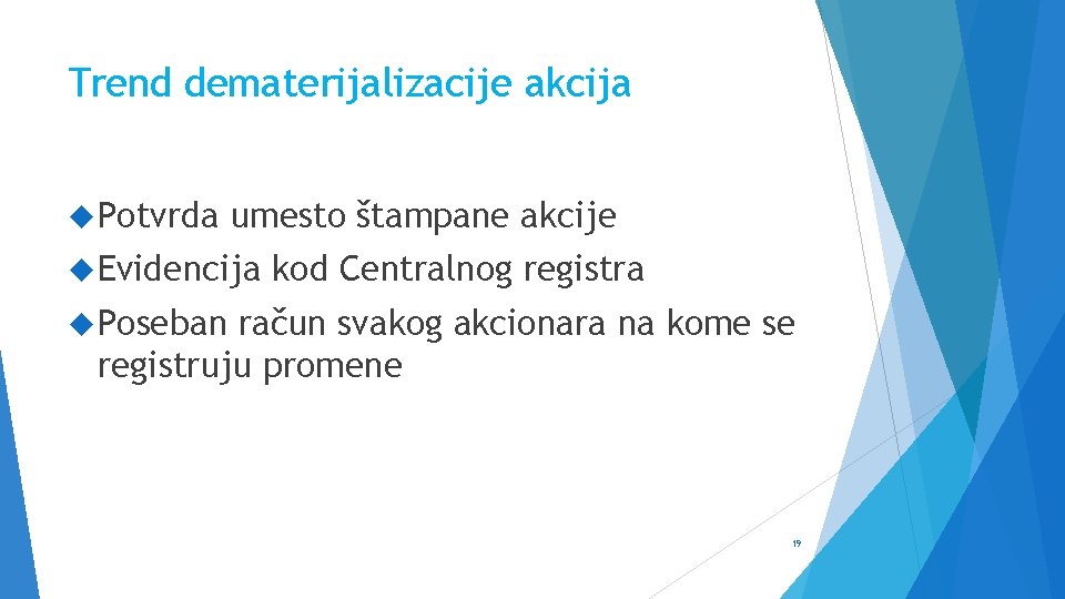 Trend dematerijalizacije akcija Potvrda umesto štampane akcije Evidencija kod Centralnog registra Poseban račun svakog