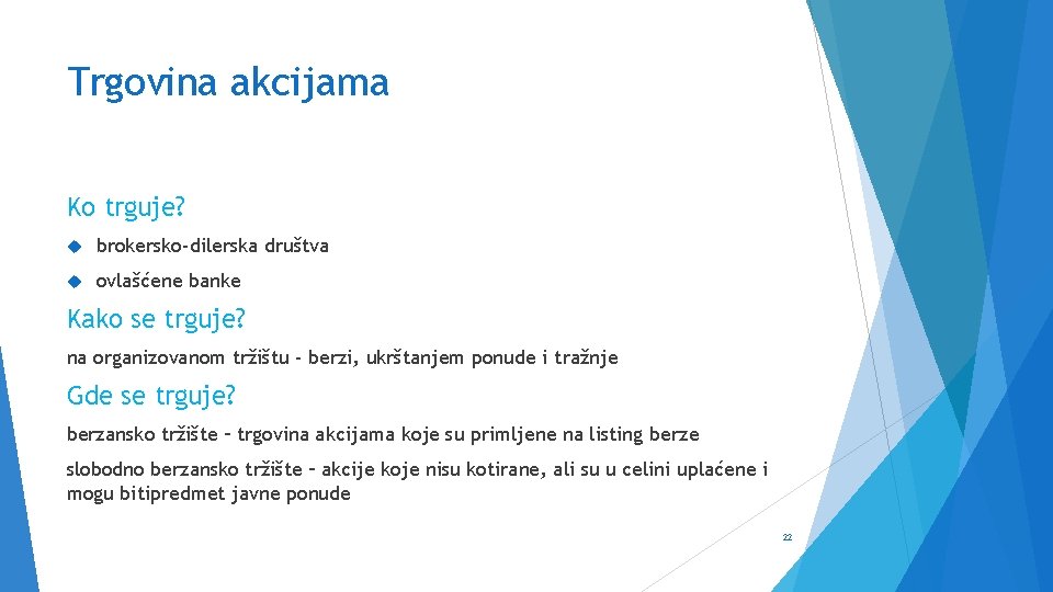 Trgovina akcijama Ko trguje? brokersko-dilerska društva ovlašćene banke Kako se trguje? na organizovanom tržištu