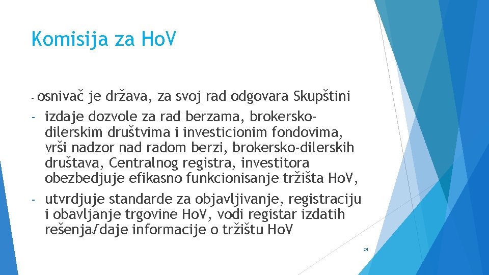 Komisija za Ho. V osnivač je država, za svoj rad odgovara Skupštini - izdaje