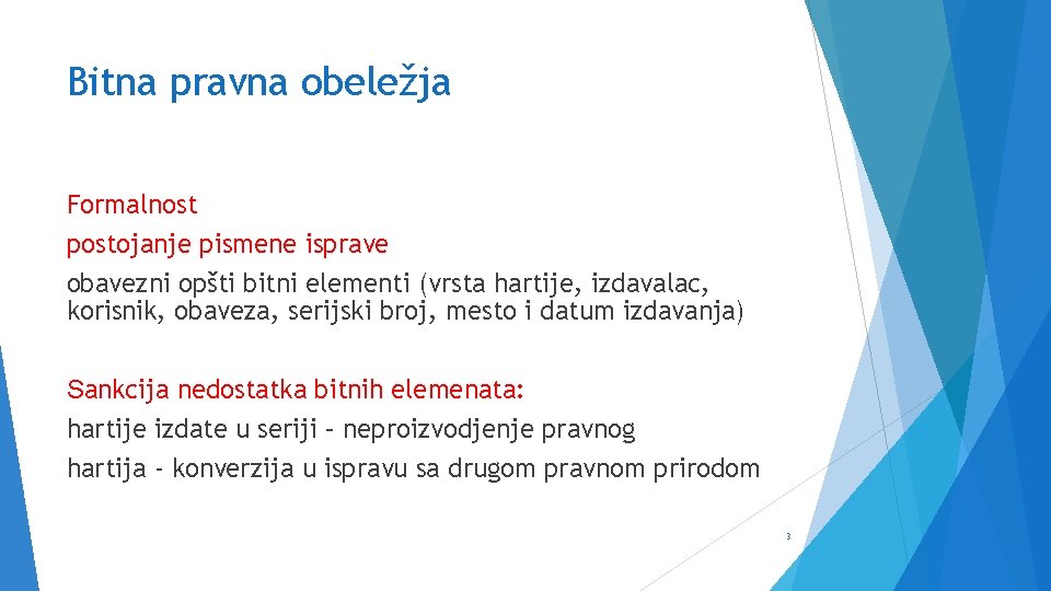 Bitna pravna obeležja Formalnost postojanje pismene isprave obavezni opšti bitni elementi (vrsta hartije, izdavalac,