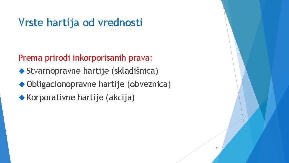 Vrste hartija od vrednosti Prema prirodi inkorporisanih prava: Stvarnopravne hartije (skladišnica) Obligacionopravne Korporativne hartije