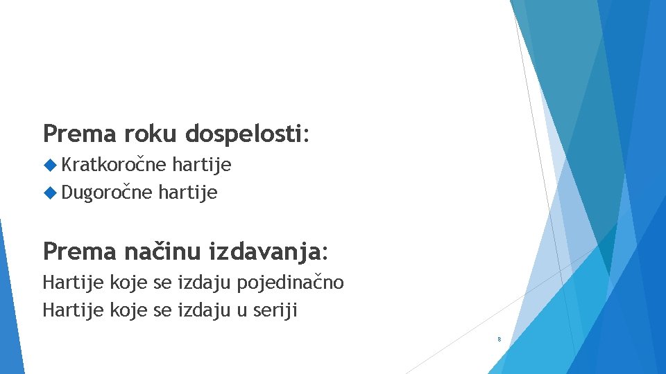 Prema roku dospelosti: Kratkoročne hartije Dugoročne hartije Prema načinu izdavanja: Hartije koje se izdaju