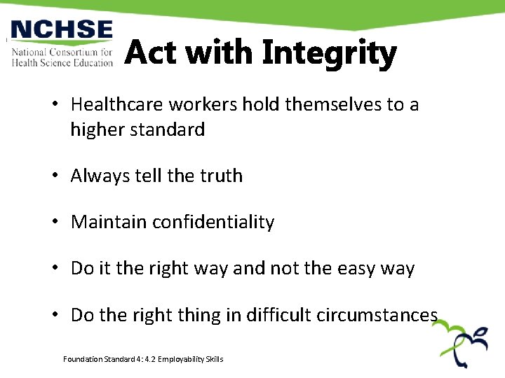 Act with Integrity • Healthcare workers hold themselves to a higher standard • Always Act with Integrity • Healthcare workers hold themselves to a higher standard • Always