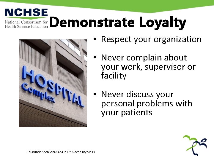 Demonstrate Loyalty • Respect your organization • Never complain about your work, supervisor or