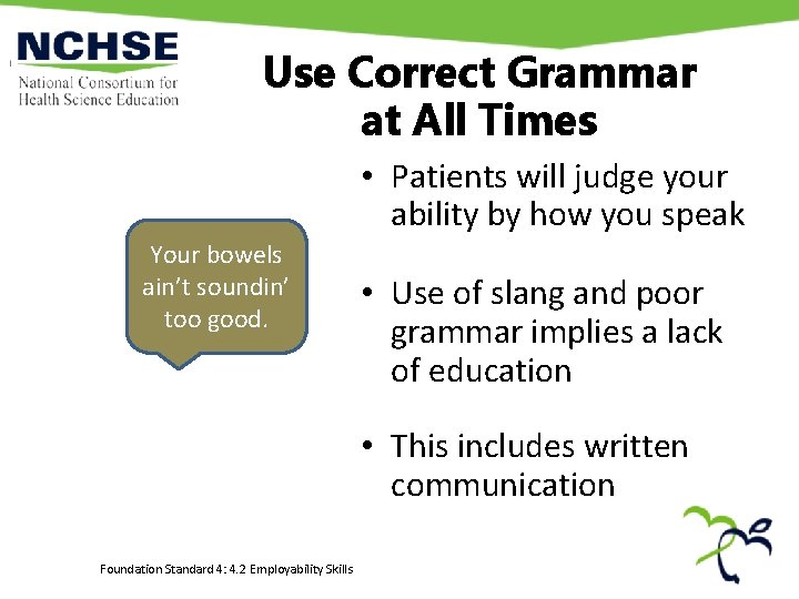 Use Correct Grammar at All Times • Patients will judge your ability by how