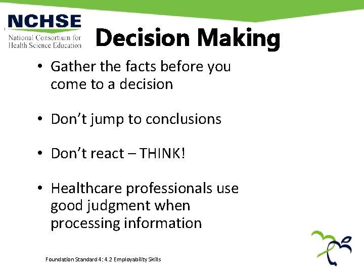 Decision Making • Gather the facts before you come to a decision • Don’t