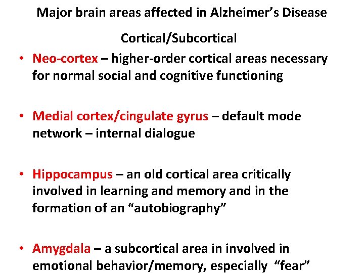 Major brain areas affected in Alzheimer’s Disease Cortical/Subcortical • Neo-cortex – higher-order cortical areas